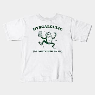 Dyscalculic So Don't Count On Me, Funny Dyscalculia Meme shirt, Frog Kids T-Shirt